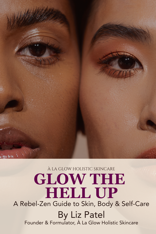 Glow the Hell Up:  A Rebel-Zen Guide to Skin, Body, and Self-Care